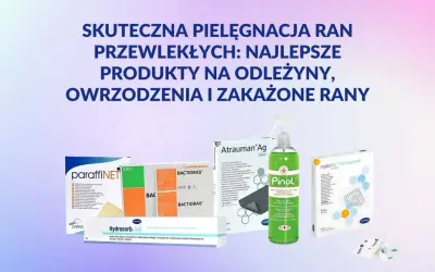 Produkty do pielęgnacji ran przewlekłych, w tym na odleżyny, owrzodzenia i zakażone rany: Paraffinet, BactiGras, Atrauman Ag, Pinol, Hydrosorb Gel, HydroTac.